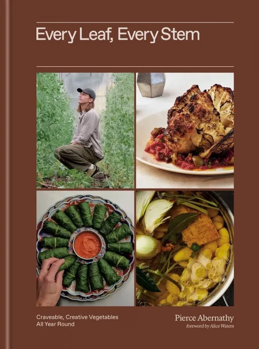 Every Leaf, Every Stem: Craveable, Creative Vegetables All Year Round