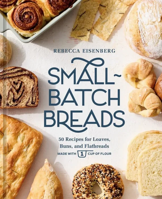 Small-Batch Breads: 50 Recipes for Loaves, Buns, and Flatbreads Made with One Cup of Flour