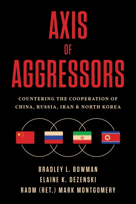 Axis of Aggressors: Countering the Cooperation of China, Russia, Iran & North Korea