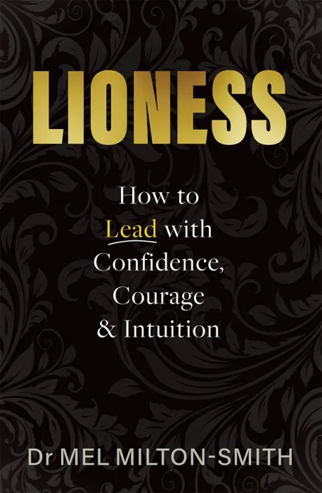 Lioness: How to Lead with Confidence, Courage, and Intuition