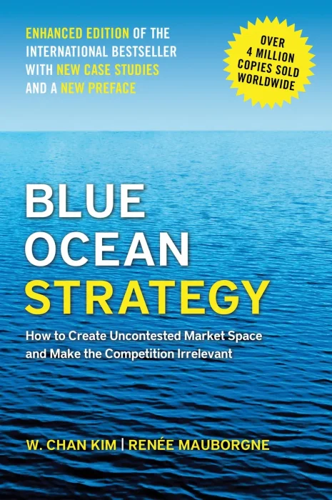 Blue Ocean Strategy: How to Create Uncontested Market Space and Make the Competition Irrelevant, Enhanced Edition