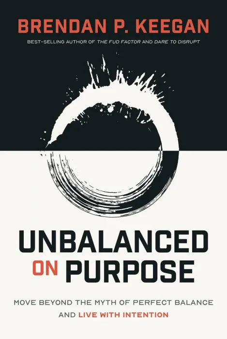 Unbalanced on Purpose: Move Beyond the Myth of Perfect Balance and Live With Intention