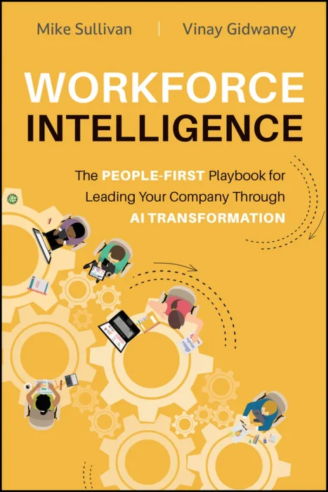 Workforce Intelligence: The People-First Playbook for Leading Your Company Through AI Transformation
