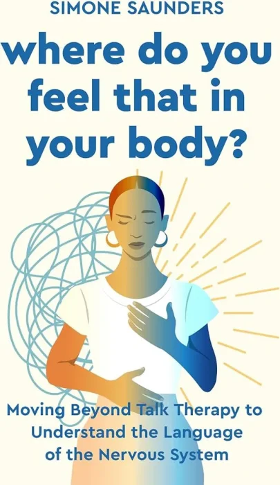 Where Do You Feel That in Your Body?: Moving Beyond Talk Therapy to Understand the Language of the Nervous System