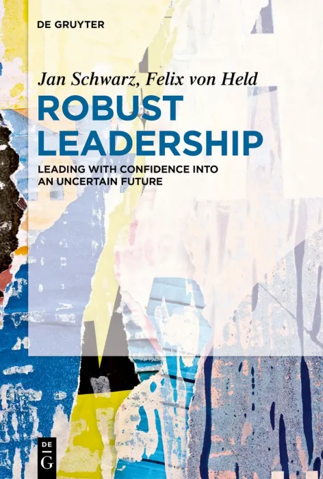 Robust Leadership: Leading with Confidence into an Uncertain Future