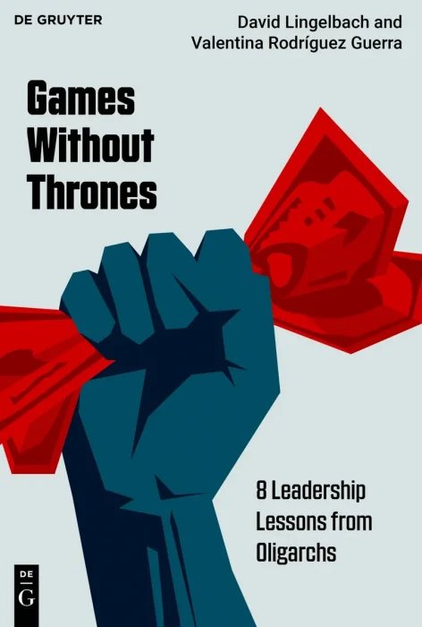 Games Without Thrones: 8 Leadership Lessons from Oligarchs