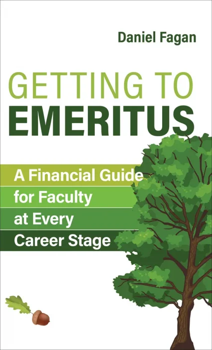 Getting to Emeritus: A Financial Guide for Faculty at Every Career Stage