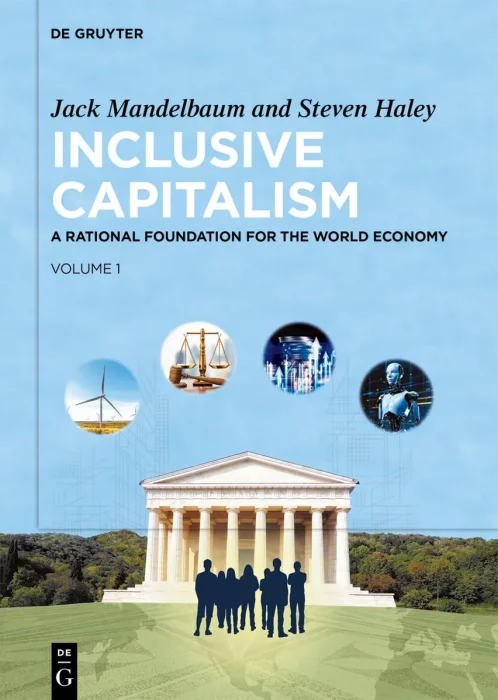Inclusive Capitalism: A Rational Foundation for the World Economy, Volume 1