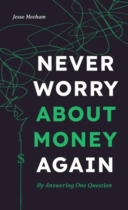 Never Worry About Money Again: By Answering One Question