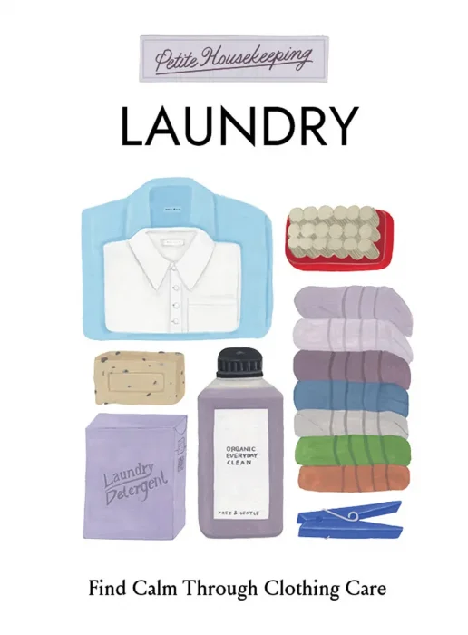 Laundry: Find Calm Through Clothing Care (Petite Housekeeping)