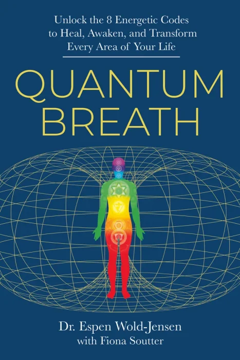 Quantum Breath: Unlock the 8 Energetic Codes to Heal, Awaken, and Transform Every Area of Your Life