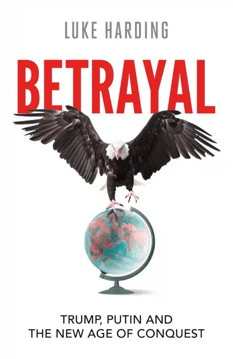 Betrayal: Trump, Putin and The New Age of Conquest