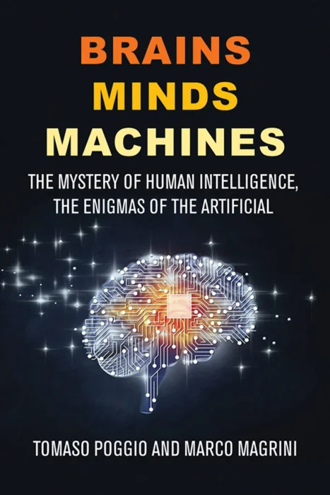 Brains Minds Machines: The Mystery of Human Intelligence, the Enigmas of the Artificial