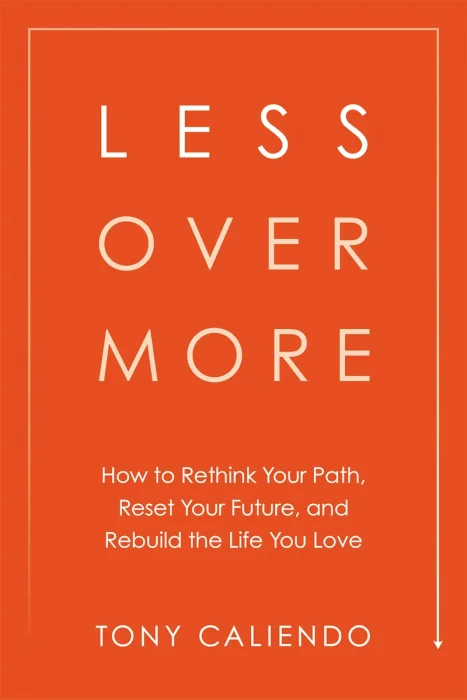 Less Over More: How to Rethink Your Path, Reset Your Future, and Rebuild the Life You Love