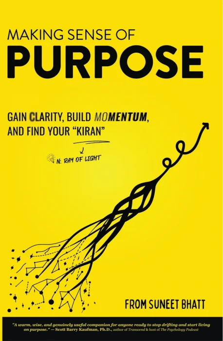 Making Sense of Purpose: Gain Clarity, Build Momentum, and Find Your "Kiran" (n. ray of light)