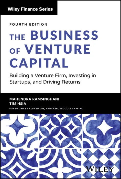 The Business of Venture Capital: Building a Venture Firm, Investing in Startups, and Driving Returns, 4th Edition