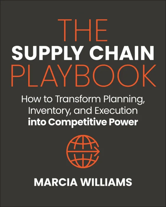 The Supply Chain Playbook: How to Transform Planning, Inventory, and Execution into Competitive Power