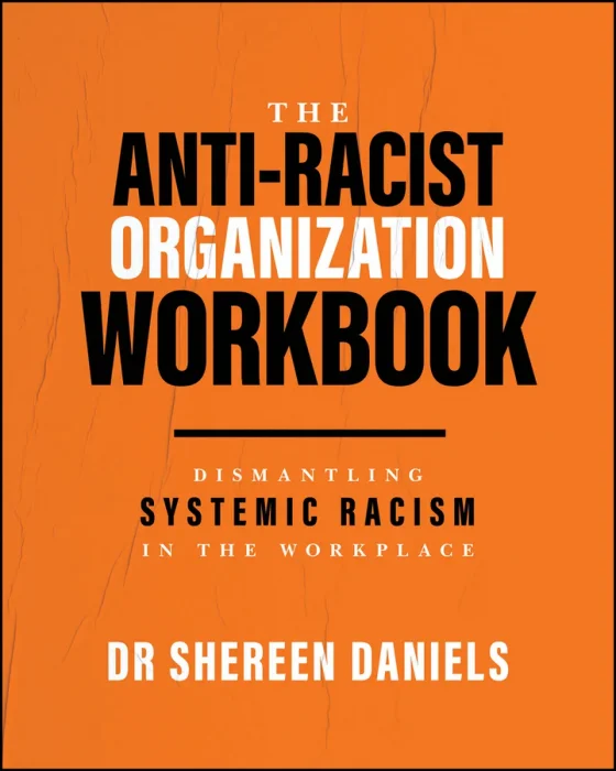 The Anti-Racist Organization Workbook: Dismantling Systemic Racism in the Workplace