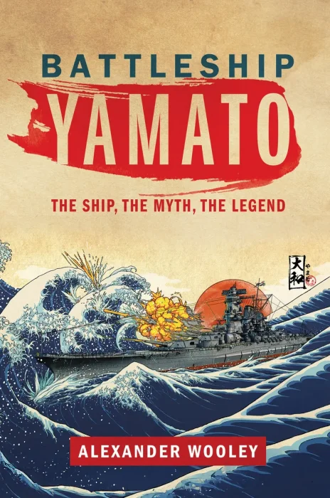 Battleship Yamato: The Ship, The Myth, The Legend
