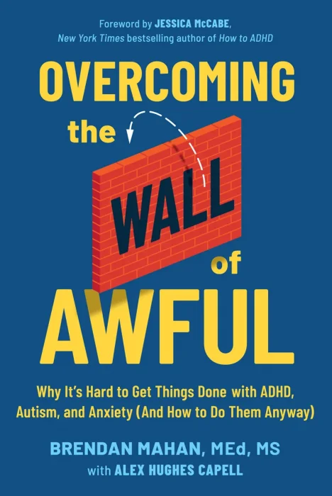 Overcoming the Wall of Awful: Why It's Hard to Get Things Done with ADHD, Autism, and Anxiety