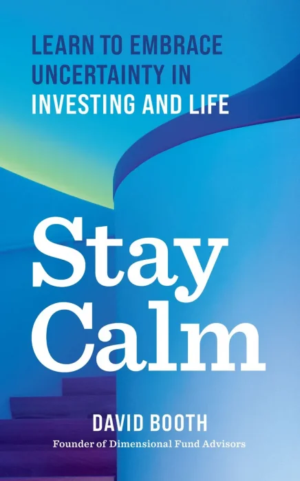 Stay Calm: Learn to Embrace Uncertainty in Investing and Life