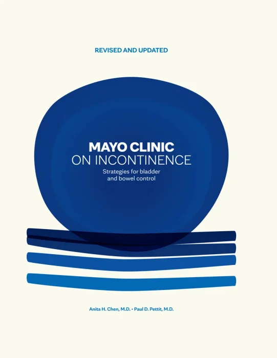 Mayo Clinic on Incontinence: Strategies for bladder and bowel control, Revised and Updated Edition