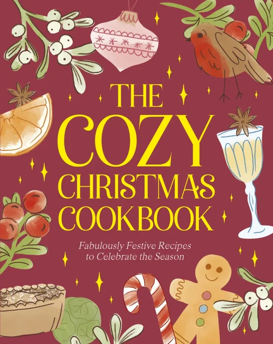 The Cozy Christmas Cookbook: Fabulously Festive Recipes to Celebrate the Season