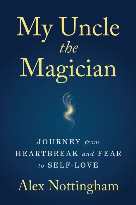My Uncle the Magician: Journey from Heartbreak and Fear to Self-Love