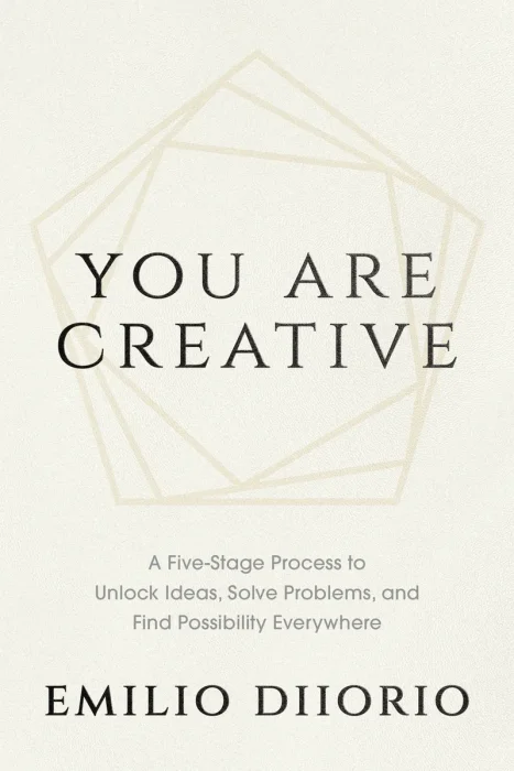 You Are Creative: A Five-Stage Process to Unlock Ideas, Solve Problems, and Find Possibility Everywhere