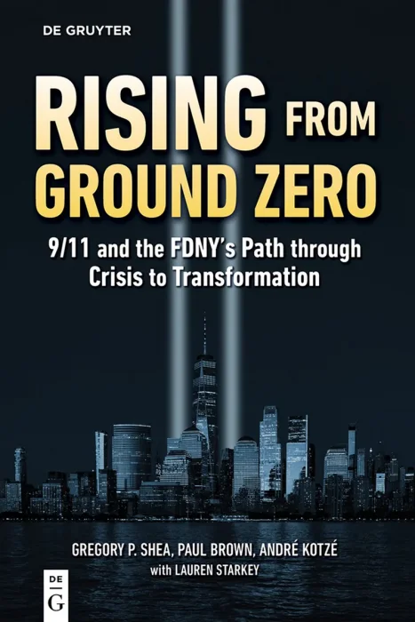 Rising from Ground Zero: 9/11 and the FDNY's Path through Crisis to Transformation