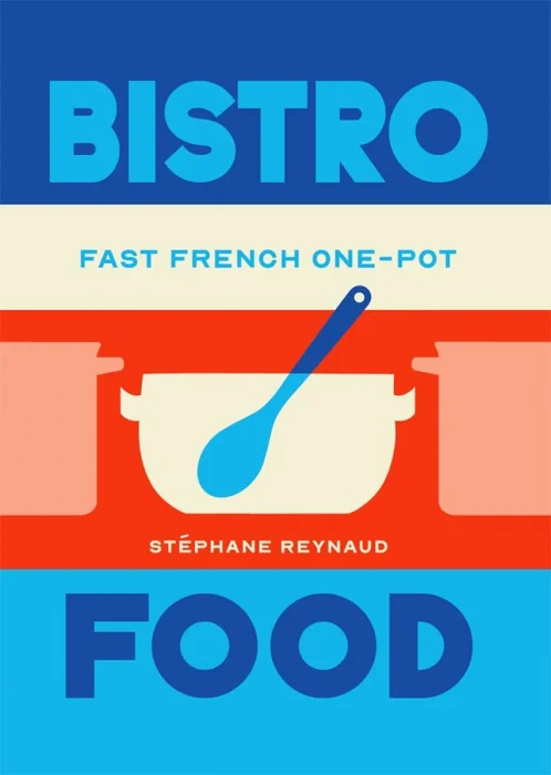 Bistro Food: Fast French One-Pot