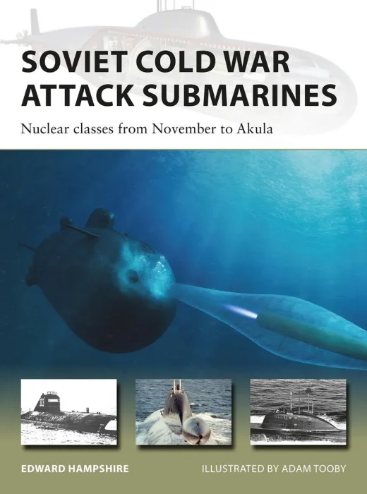 Soviet Cold War Attack Submarines: Nuclear classes from November to Akula (New Vanguard #287)