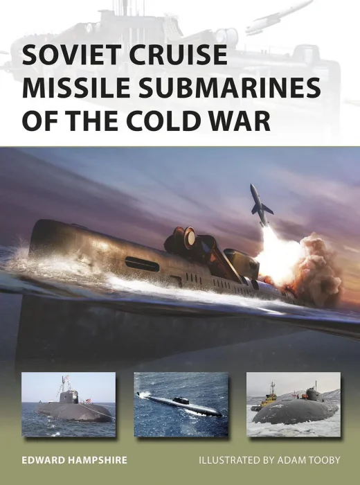 Soviet Cruise Missile Submarines of the Cold War (New Vanguard #260)