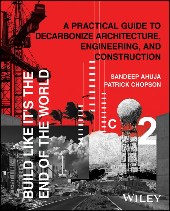 Build Like It's the End of the World: A Practical Guide to Decarbonize Architecture, Engineering, and Construction