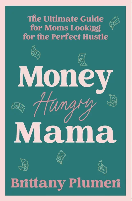 Money Hungry Mama: The Ultimate Guide for Moms Looking for the Perfect Side Hustle