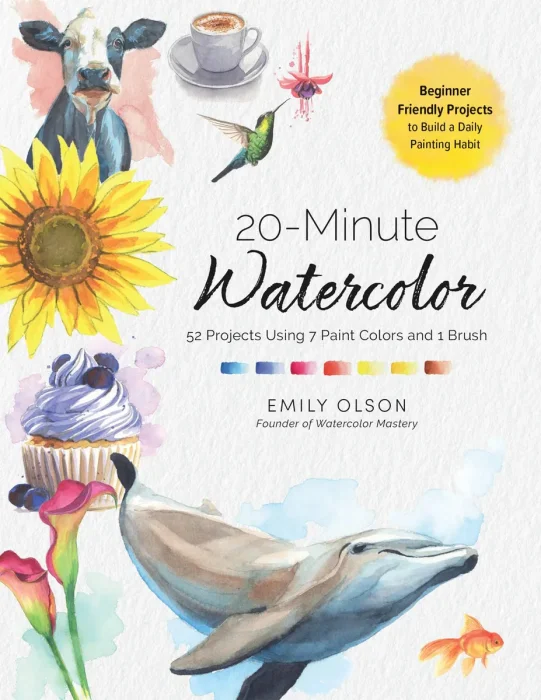 20-Minute Watercolor: 52 Projects Using 7 Paint Colors and 1 Brush: Beginner Friendly Projects to Build a Daily Painting Habit