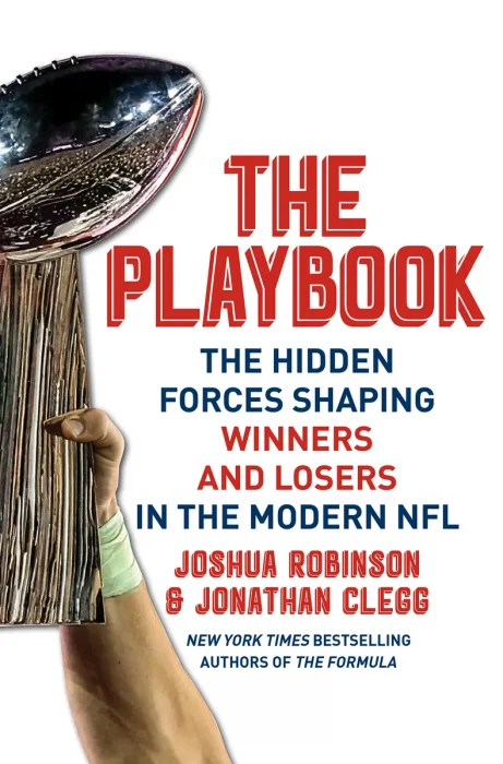 The Playbook: The Hidden Forces Shaping Winners and Losers in the Modern NFL – An Insider Look at How the NFL's Best Teams Find Hidden Advantages