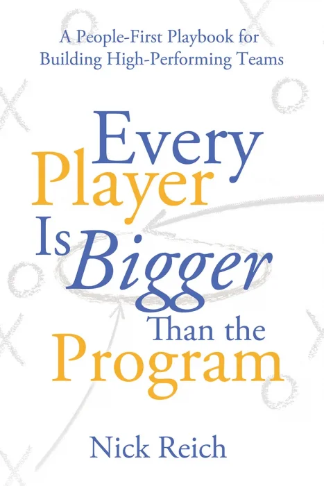 Every Player Is Bigger Than the Program: A People First Playbook for Building High Performing Teams