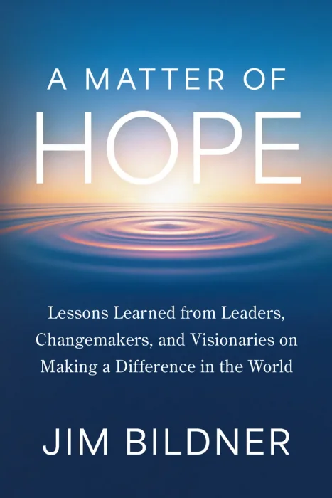 A Matter of Hope: Lessons Learned from Leaders, Changemakers, and Visionaries on Making a Difference in the World
