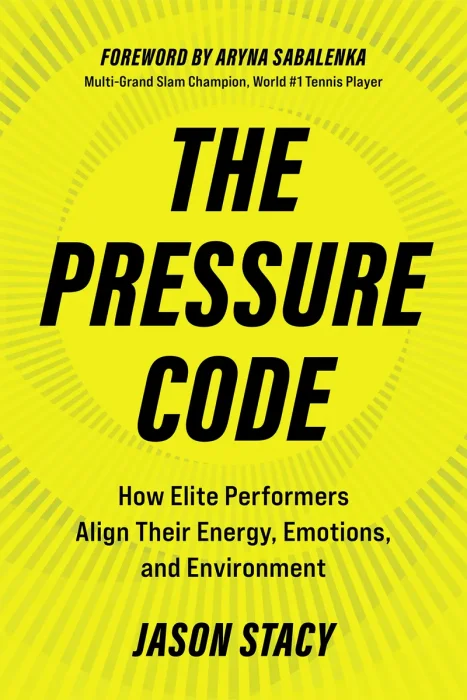 The Pressure Code: How Elite Performers Align Their Energy, Emotions, and Environment