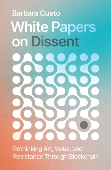 White Papers on Dissent: Rethinking Art, Value, and Resistance Through Blockchain