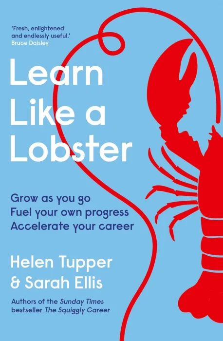 Learn Like a Lobster: Accelerate Your Growth, Achieve More at Work, and Advance Your Career