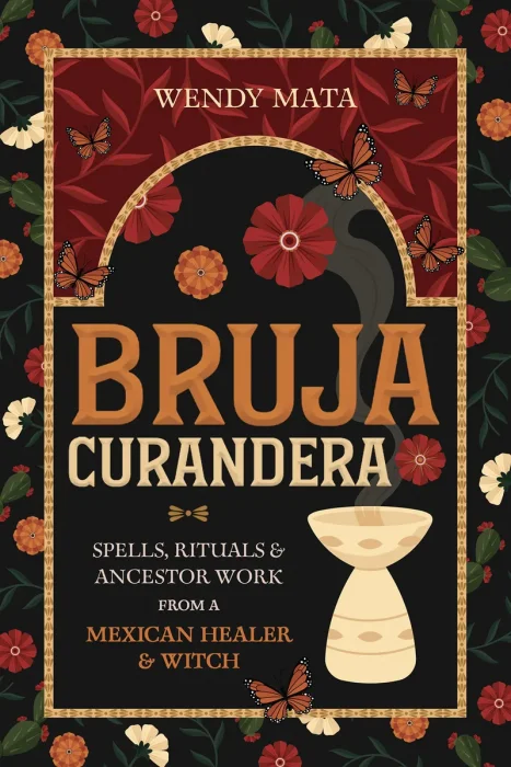 Bruja Curandera: Spells, Rituals & Ancestor Work from a Mexican Healer & Witch