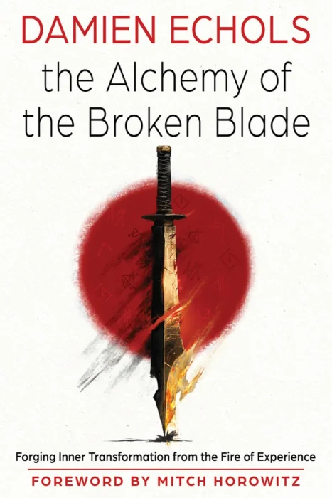 The Alchemy of the Broken Blade: Forging Inner Transformation from the Fire of Experience