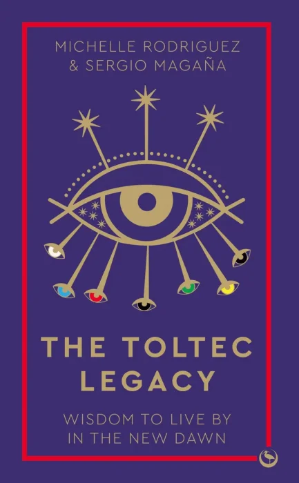 The Toltec Legacy: Wisdom to Live by in the New Dawn