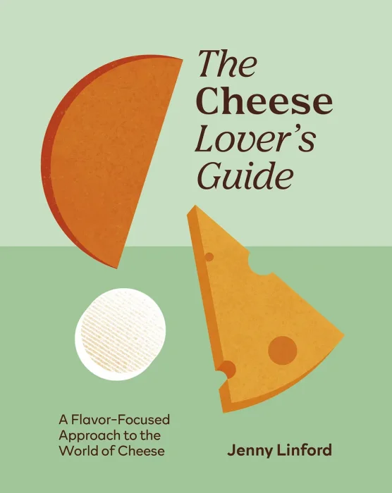 The Cheese Lover's Guide: A Flavour-focused Approach to the World of Cheese (Food Lover's Guide)