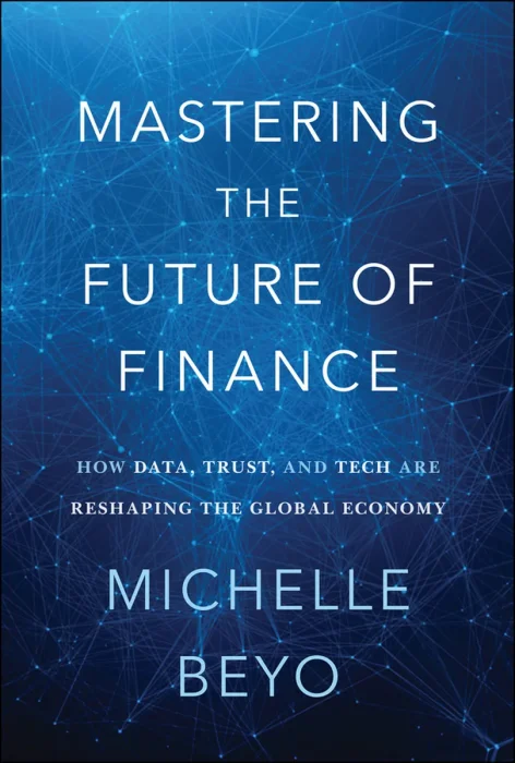 Mastering the Future of Finance: How Data, Trust, And Tech are Reshaping the Global Economy