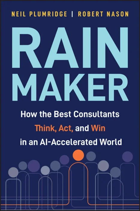 Rainmaker: How the Best Consultants Think, Act, and Win in an AI-Accelerated World