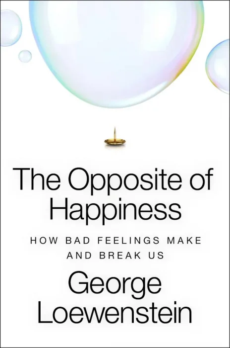 The Opposite of Happiness: How Bad Feelings Make and Break Us