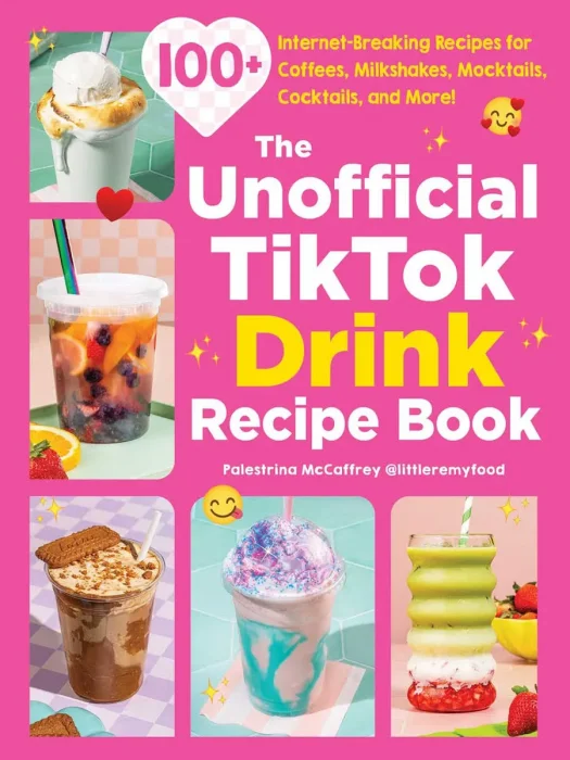 The Unofficial TikTok Drink Recipe Book: 100+ Internet-Breaking Recipes for Coffees, Milkshakes, Mocktails, Cocktails